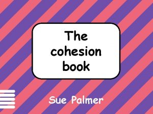 Text has cohesion if The cohesion book Sue