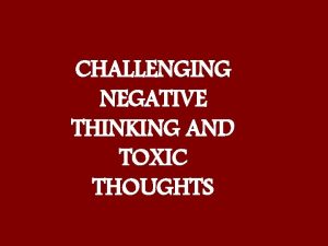 CHALLENGING NEGATIVE THINKING AND TOXIC THOUGHTS ANTs are