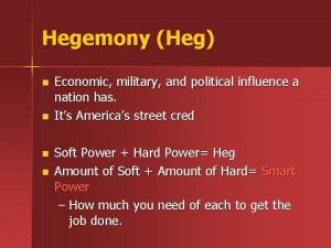 Hegemony Heg n n Economic military and political