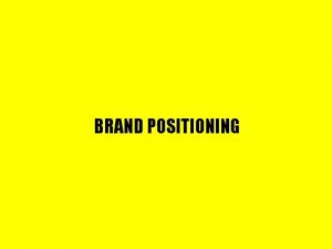 BRAND POSITIONING CUSTOMER BASED BRAND EQUITY The differential