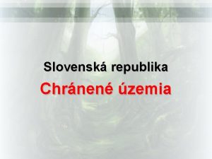 Slovensk republika Chrnen zemia Na Slovensku sa nachdza