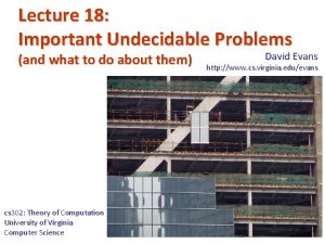 Lecture 18 Important Undecidable Problems and what to