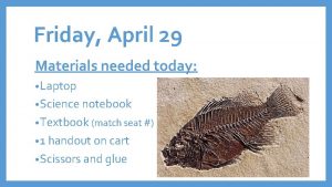 Friday April 29 Materials needed today Laptop Science