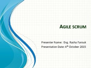 AGILE SCRUM Presenter Name Eng Rasha Farouk Presentation