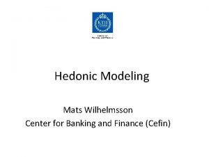 Hedonic Modeling Mats Wilhelmsson Center for Banking and