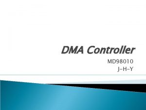 DMA Controller MD 98010 JHY Topic 1 DMA