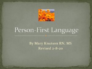 PersonFirst Language By Mary Knutson RN MS Revised
