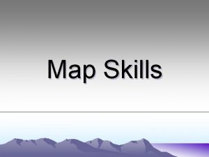 Map Skills What is a map A map