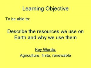 Learning Objective To be able to Describe the