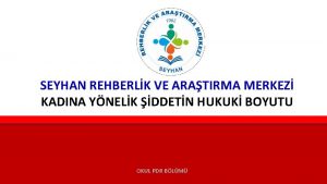 SEYHAN REHBERLK VE ARATIRMA MERKEZ KADINA YNELK DDETN