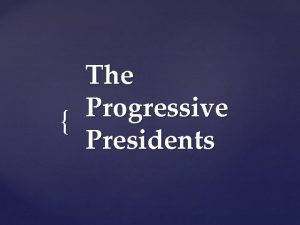The Progressive Presidents Theodore Roosevelt 1858 1919 26