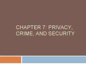 CHAPTER 7 PRIVACY CRIME AND SECURITY Privacy in