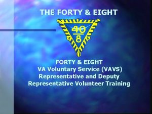 THE FORTY EIGHT VA Voluntary Service VAVS Representative