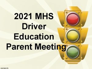 2021 MHS Driver Education Parent Meeting Driver Education