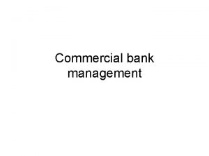 Commercial bank management Meaning of bank A bank