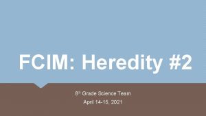 FCIM Heredity 2 8 th Grade Science Team