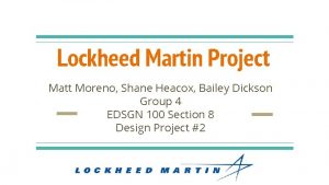 Lockheed Martin Project Matt Moreno Shane Heacox Bailey