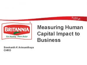 Measuring Human Capital Impact to Business Sreekanth K