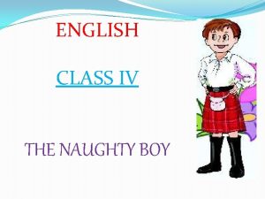 ENGLISH CLASS IV THE NAUGHTY BOY ABOUT THE