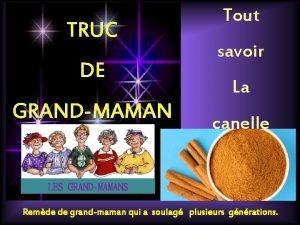 TRUC DE GRANDMAMAN Tout savoir La canelle LES