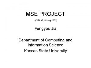 MSE PROJECT CIS 895 Spring 2003 Fengyou Jia