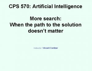 CPS 570 Artificial Intelligence More search When the