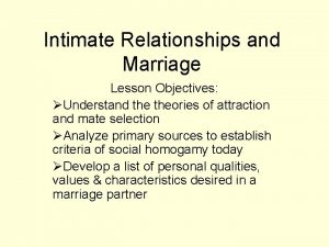 Intimate Relationships and Marriage Lesson Objectives Understand theories