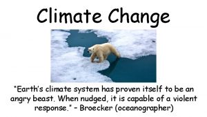 Climate Change Earths climate system has proven itself