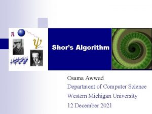 Shors Algorithm Osama Awwad Department of Computer Science
