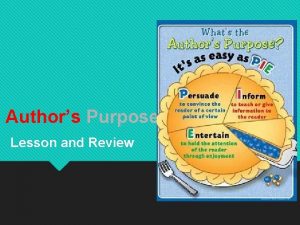 Authors Purpose Lesson and Review What is Authors