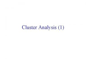 Cluster Analysis 1 What is Cluster Analysis Finding