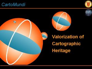 Carto Mundi Valorization of Cartographic Heritage Carto Mundi