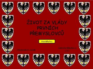 IVOT ZA VLDY PRVNCH PEMYSLOVC Pravidla hry Vlastivda