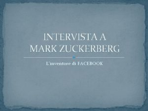 INTERVISTA A MARK ZUCKERBERG Linventore di FACEBOOK CHI