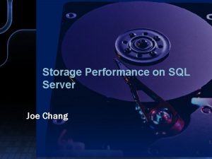 Storage Performance on SQL Server Joe Chang Coverage