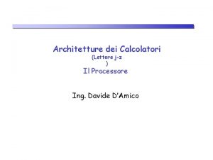 Architetture dei Calcolatori Lettere jz Il Processore Ing