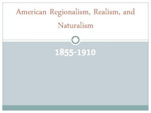 American Regionalism Realism and Naturalism 1855 1910 Realism