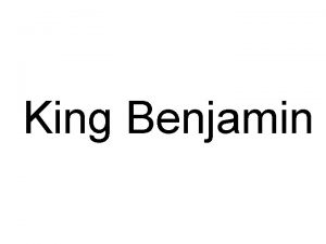 King Benjamin 100 King Benjamin prophesied that Jesus