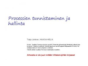 Prosessien tunnistaminen ja hallinta Tarja Jokinen HAAGAHELIA Kuviot