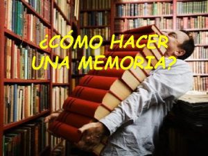 CMO HACER UNA MEMORIA Qu es una memoria