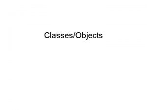 ClassesObjects Creating Objects Much like creating variables of