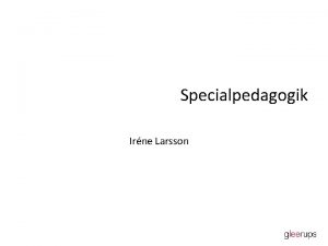 Specialpedagogik Irne Larsson Punkt 1 i kursens centrala