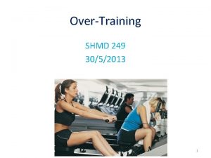 OverTraining SHMD 249 3052013 1 Physiology of Training