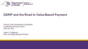 DSRIP and the Road to ValueBased Payment Primary