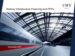 Railway Infrastructure Financing and PPPs November 2015 Railway