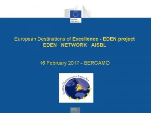 European Destinations of Excellence EDEN project EDEN NETWORK