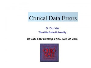 Critical Data Errors S Durkin The Ohio State