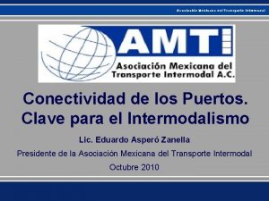 Asociacin Mexicana del Transporte Intermodal Conectividad de los