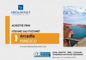 ACHIZITIE PRIN CESIUNE SAU FUZIUNE Arcadia HINESCU Avocat