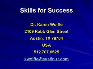 Skills for Success Dr Karen Wolffe 2109 Rabb